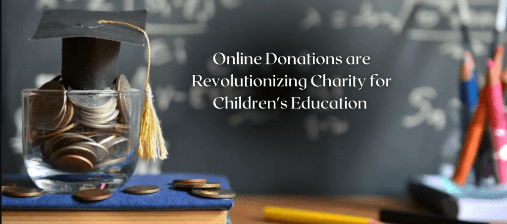 Empowering the Future: How Online Donations are Revolutionizing Charity for Children’s Education and Students’ Dreams